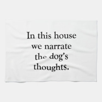 In This House We Narrate The Dogs Thoughts Tea Towel