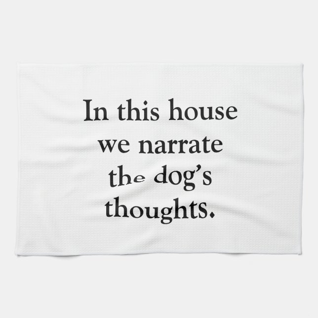 In This House We Narrate The Dogs Thoughts Tea Towel (Horizontal)