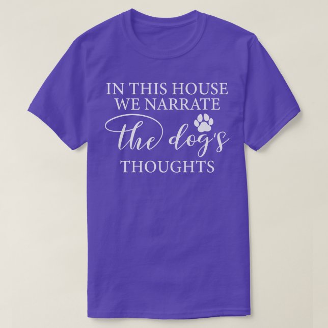 In This House We Narrate The Dogss Thoughts T-Shirt (Design Front)