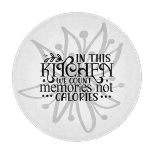 In This Kitchen We Count Memories Not Calories Cutting Board
