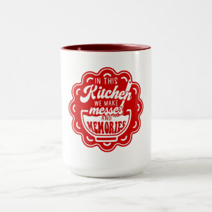 In This Kitchen We Make Messes And Memories Mug