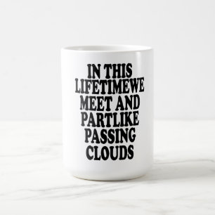 In this lifetimewe meet and partlike passing cloud coffee mug