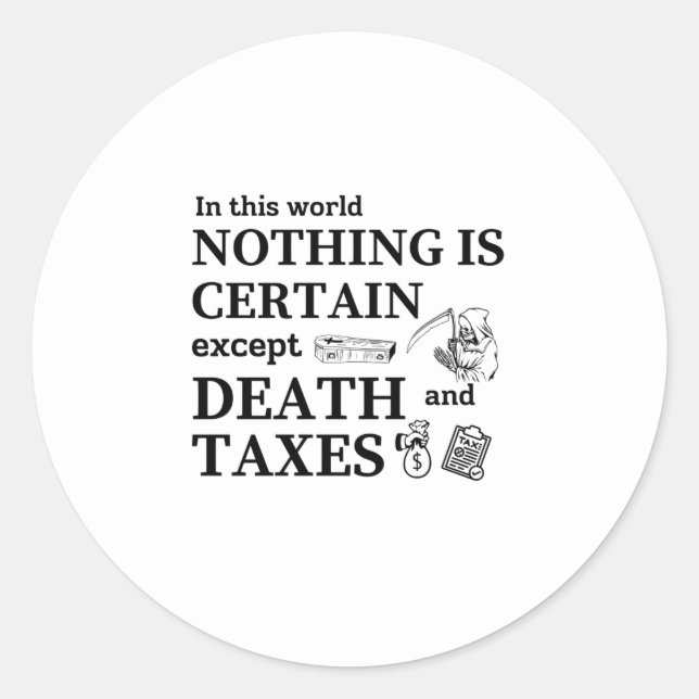In this world nothing is certain, except Death and Classic Round Sticker (Front)