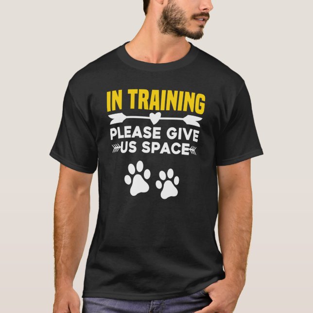 In Training Please Give Us Space Dog Trainer & Own T-Shirt (Front)