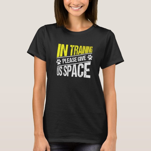 In Training Please Give Us Space  Dog Trainer T-Shirt (Front)