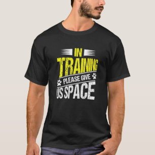 In Training Please Give Us Space Dog Trainer T-Shirt
