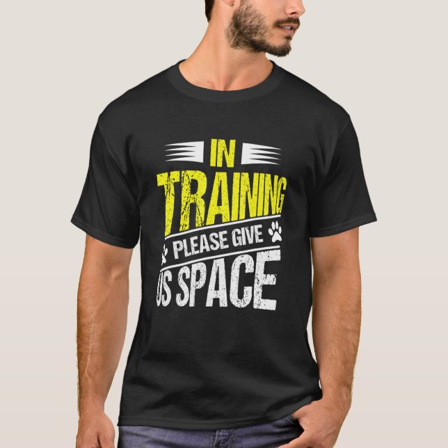 In Training Please Give Us Space   Dog Trainer T-Shirt (Front)