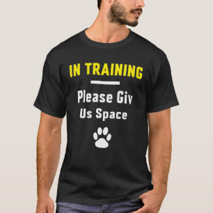 In Training Please Give Us Space Dog Training Dog T-Shirt