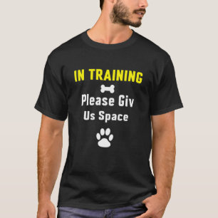 In Training Please Give Us Space Dog Training Dog T-Shirt