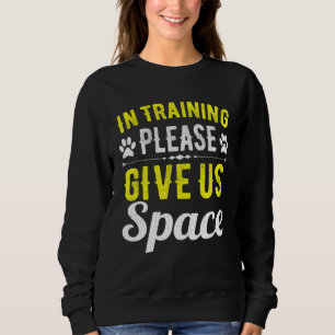 In Training Please Give Us Space For Dog Owner Dog Sweatshirt