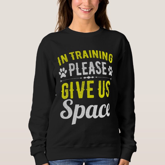 In Training Please Give Us Space For Dog Owner Dog Sweatshirt (Front)