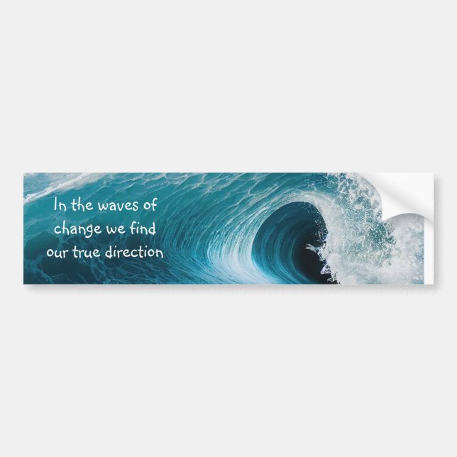 In Waves of Change Inspirational Uplifting Quote Bumper Sticker (Front)