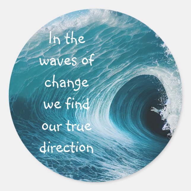 In Waves of Change Inspirational Uplifting Quote Classic Round Sticker (Front)