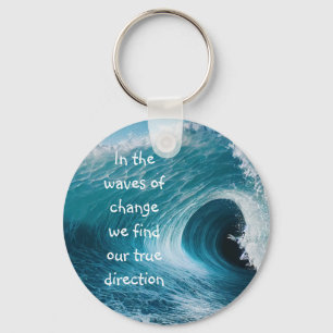 In Waves of Change Inspirational Uplifting Quote Key Ring