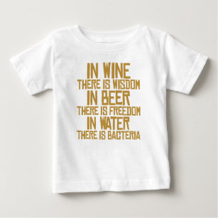 In wine there is wisdom, in beer there is freedom, baby T-Shirt