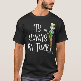 In Wonderland Its Aways Tea Time  1  T-Shirt