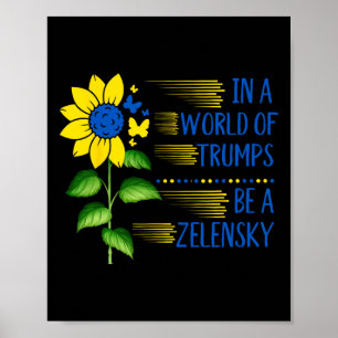 In World Of Trump's Sunflower Be A Zelensky Suppor Poster