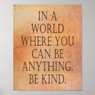 In world where you can be anything, be kind poster