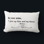 "In Your Arms" Script Love Throw Pillow<br><div class="desc">Celebrate love and connection with this heartfelt design featuring the timeless quote, "In your arms, I find my hope and my heaven." The elegant script and classic serif font combination, set against a black background, create a romantic and serene aesthetic. A delicate heart and flourish underline the message, adding a...</div>