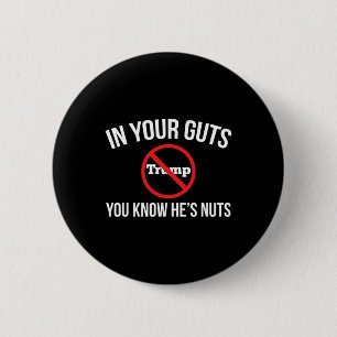 In Your Guts You Know He's Nuts Stop Trump  6 Cm Round Badge