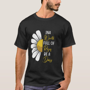 INA World FULL OF Roses BE A Daisy T-shirt
