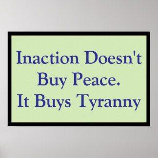 Inaction Buys Tyranny Poster