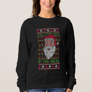 Inappropriate Christmas Ask Your Mum If I'm Real F Sweatshirt