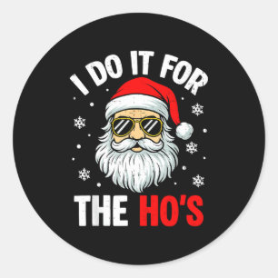 Inappropriate Christmas Funny I Do It For The Ho's Classic Round Sticker