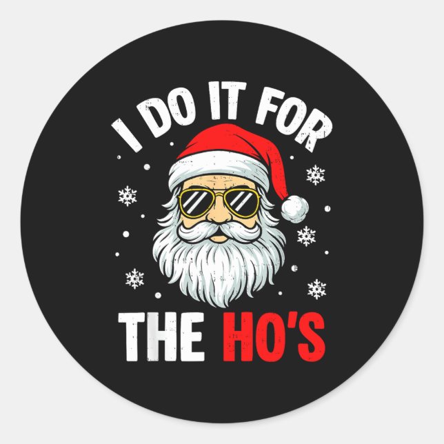 Inappropriate Christmas Funny I Do It For The Ho's Classic Round Sticker (Front)