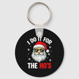 Inappropriate Christmas Funny I Do It For The Ho's Key Ring