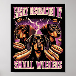 Inappropriate Easily Distracted By Small Dachshund Poster