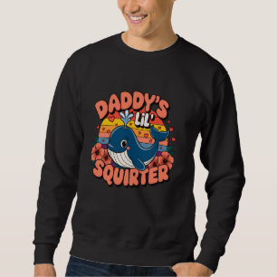 Inappropriate Funny Daddy's Lil Squirter Blue Whal Sweatshirt