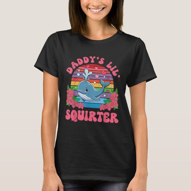Inappropriate Funny Daddy's Lil Squirter Embarrass T-Shirt (Front)