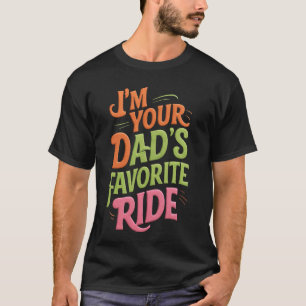 Inappropriate I'm Your Dad's Favourite Ride Funny T-Shirt