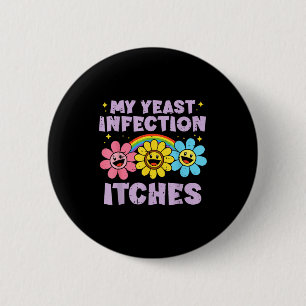 Inappropriate My Yeast Infection Itches Humor Joke 6 Cm Round Badge