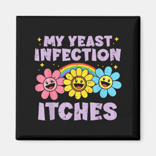 Inappropriate My Yeast Infection Itches Humor Joke Magnet