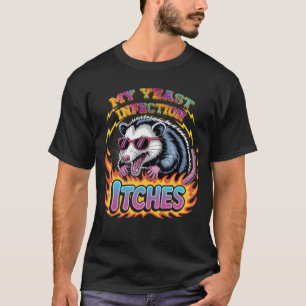 Inappropriate My Yeast Infection Itches Humour Jok T-Shirt