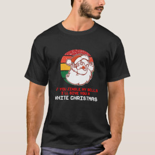 Inappropriate Naughty Santa Jingle My Bells White T-Shirt