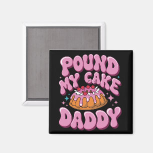 Inappropriate Pound My Cake Daddy Embarrassing Magnet
