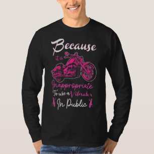 Inappropriate To Use Vibrator In Public Motorcycl T-Shirt