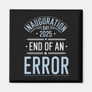 Inauguration Day 2025 End Of An Error - The Perfec Magnet