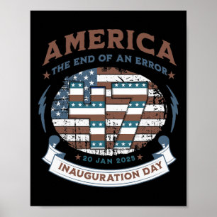 Inauguration Day 2025 Trump 47th The End Of An Err Poster
