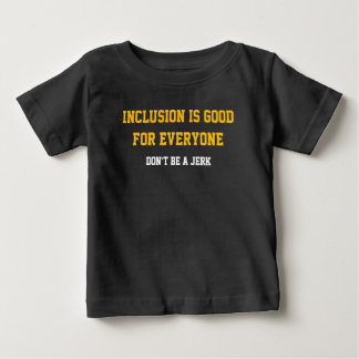Inclusion is good for everyone baby T-Shirt