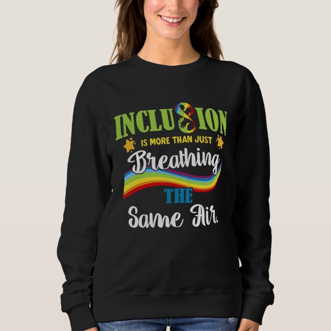 Inclusion is More Than Just Breathing the Same Air Sweatshirt (Front)