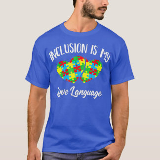 Inclusion is My Love Language Special Ed Teacher S T-Shirt