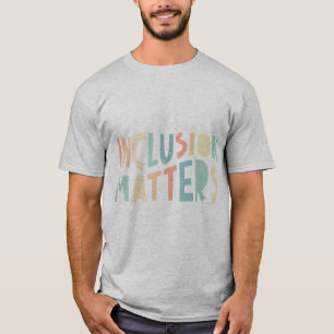 Inclusion Matters, Special Education Shirt, Mindfu T-Shirt