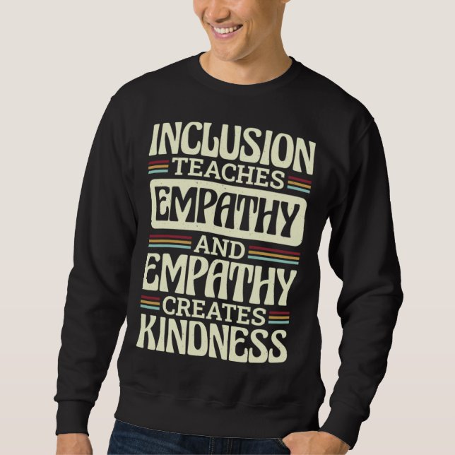 Inclusion Teaches Empathy Creates Kidness Inclusio Sweatshirt (Front)