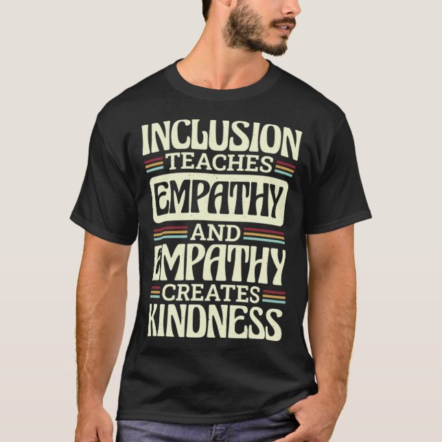 Inclusion Teaches Empathy Creates Kidness Inclusio T-Shirt (Front)