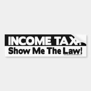 Income Tax? Show Me The Law! Bumper Sticker