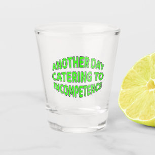 Incompetence Shot Glass